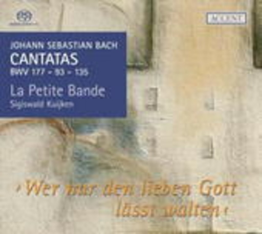 La Petite Bande/Sigiswald Kuijken – Cantatas BWV 177 - 93 - 135