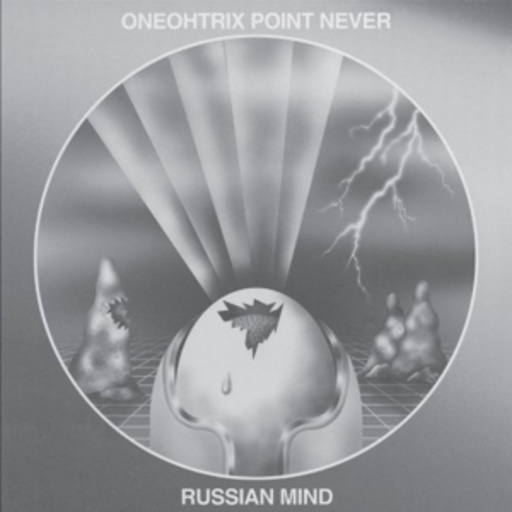 Oneohtrix Point Never – Russian Mind