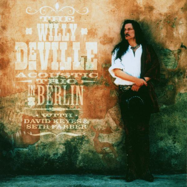 Willy DeVille – The Willy Deville Acoustic Trio In Berlin