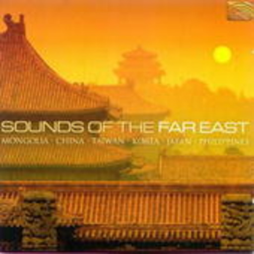 Diverse – Sounds Of The Fareast - Mongolia/China/Taiwan/Korea/Japan/Philippines