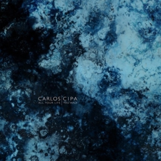Carlos Cipa – All Your Life You Walk
