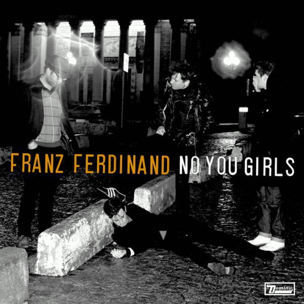 Franz Ferdinand – No You Girls