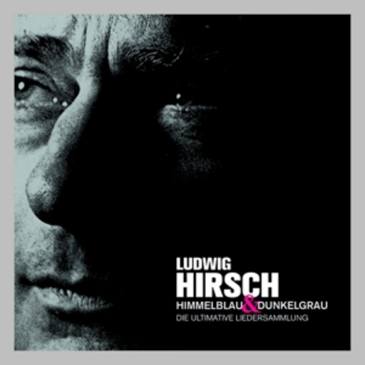 Ludwig Hirsch – Himmelblau & Dunkelgrau - Ultimative Liedersammlung