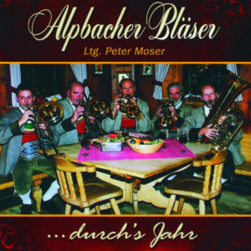 Alpbacher Bläser/Peter Moser – ... durch's Jahr