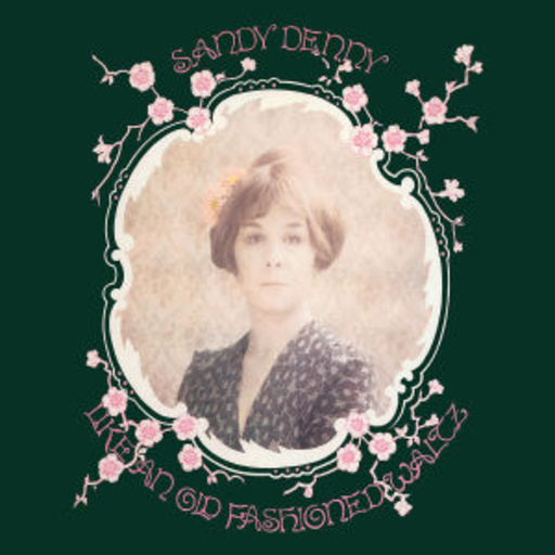 Sandy Denny – Like An Old Fashioned Waltz