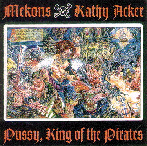 Mekons/Kathy Acker – Pussy, King Of The Pirates