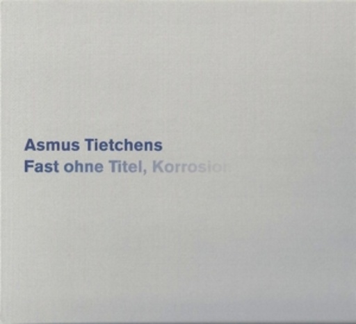 Asmus Tietchens – Fast ohne Titel, Korrosion