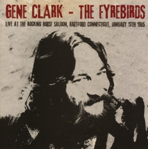Gene Clark & The Fyrebirds – Live At The Rocking Horse Saloon, Hartford Conneticut