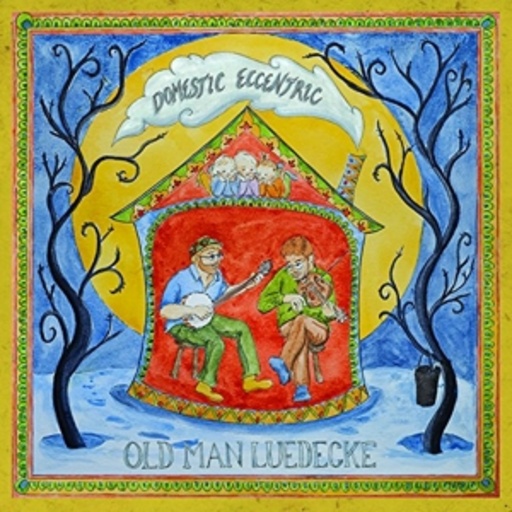 Old Man Luedecke – Domestic Eccentric