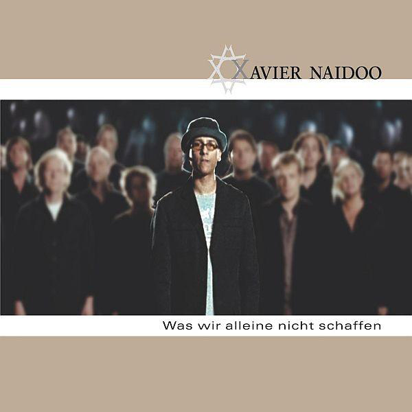Xavier Naidoo – Was wir alleine nicht schaffen