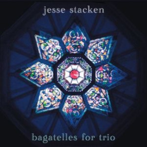Jesse Stacken – Bagatelles For Trio
