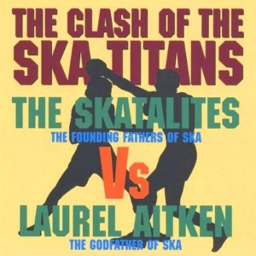 The Skatalites Vs. Laurel Aitken – The Clash Of The Ska Titans