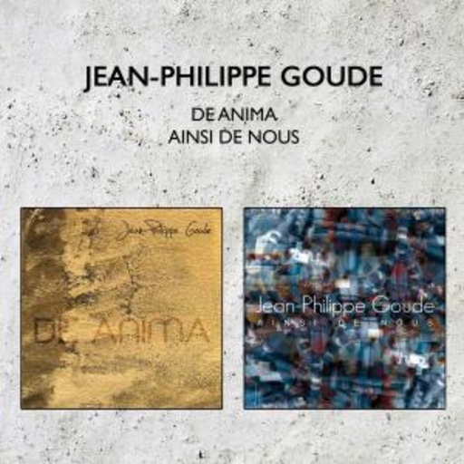 Jean-Philippe Goude – De Anima/Ainsi De Nous