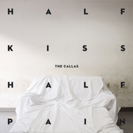 The Callas – Half Kiss Half Pain