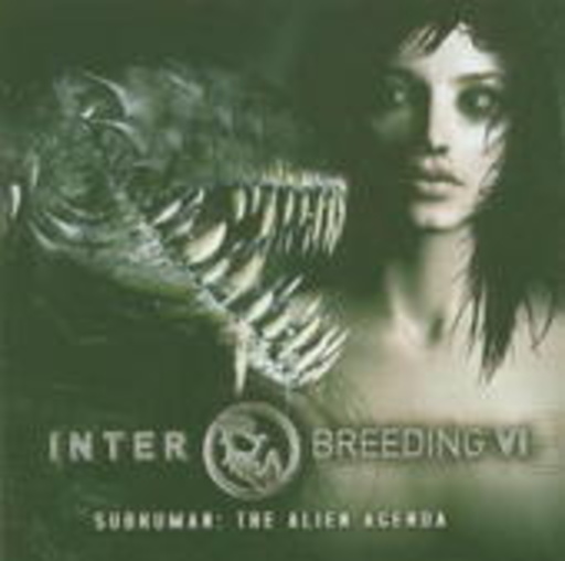 Interbreeding VI – The Subhuman: The Alien Agenda