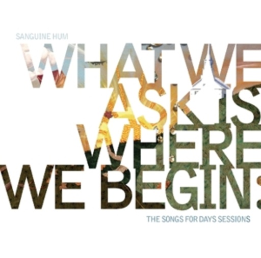 Sanguine Hum – What We Ask Is Where We Begin