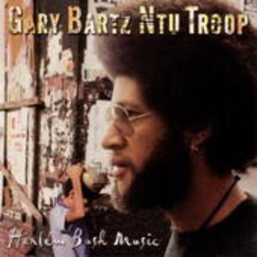 Gary Bartz NTU Troop – Harlem Bush Music
