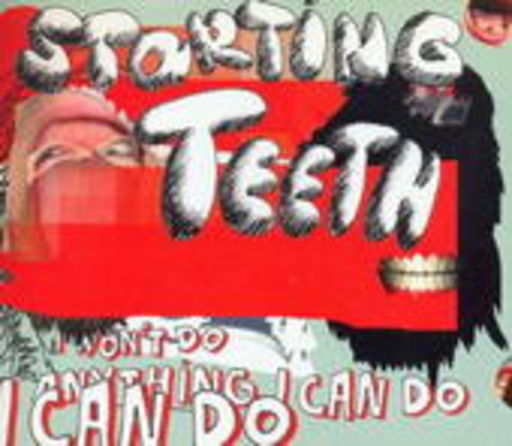 Starting Teeth – I Won't Do Anything I Can Do