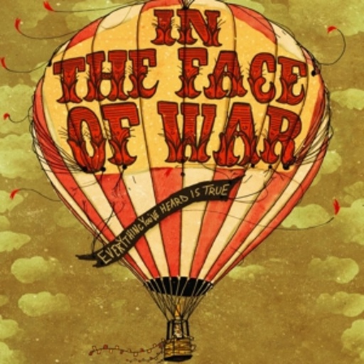 In The Face Of War – Everything You've Heard Is True