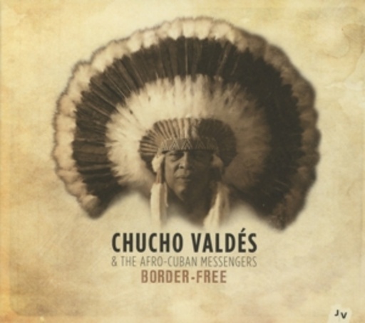 Chucho Valdés & The Afro-Cuban Messengers – Border-Free