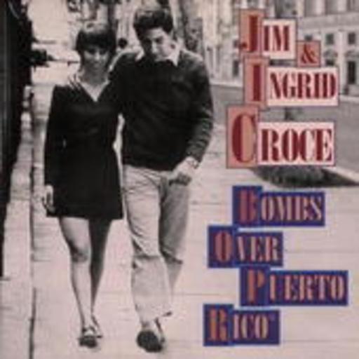 Jim & Ingrid Croce – Bombs Over Puerto Rico