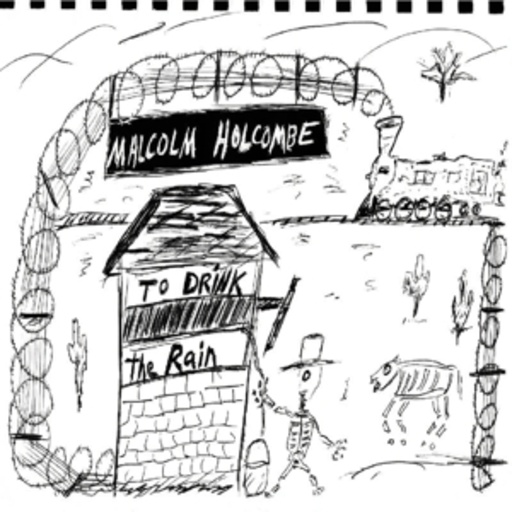 Malcolm Holcombe – To Drink The Rain