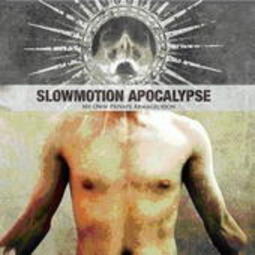 Slowmotion Apocalypse – My Own Private Armageddon