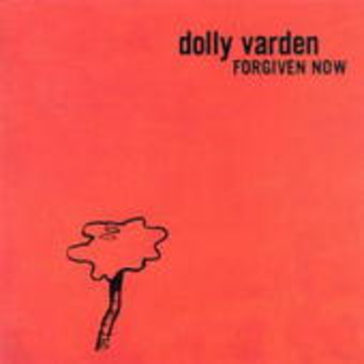 Dolly Varden – Forgiven Now