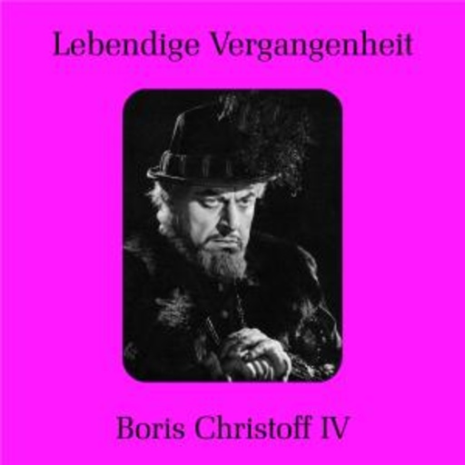 Boris Christoff IV – Lebendige Vergangenheit - Boris Christoff IV
