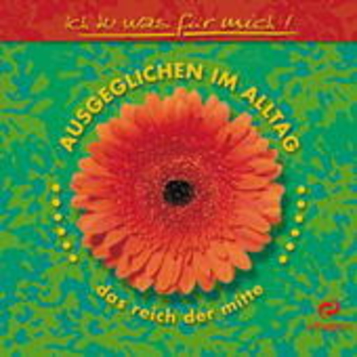 Diverse – Ich tu was für mich! - Ausgeglichen im Alltag: das Reich der Mitte