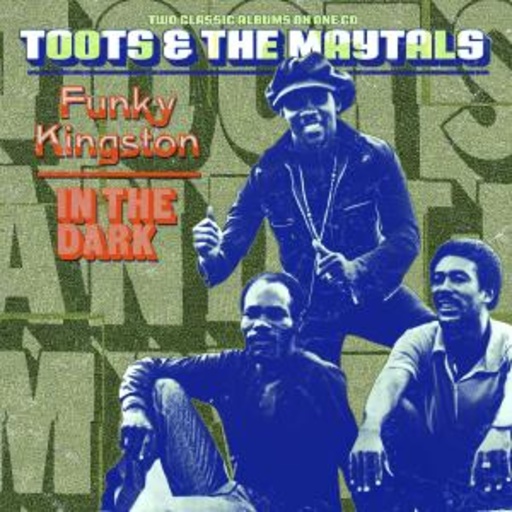 Toots & The Maytals – Funky Kingston/In The Dark