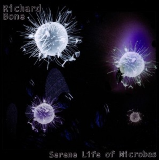 Richard Bone – Serene Life Of Microbes