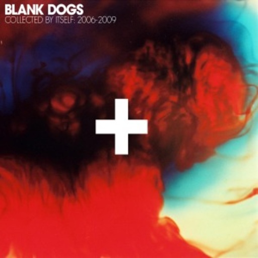 Blank Dogs – Collected By Itself: 2006 - 2009