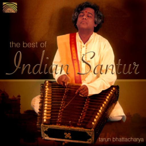 Tarun Bhattacharya – The Best Of Indian Santur