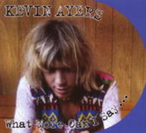 Kevin Ayers – What More Can I Say?