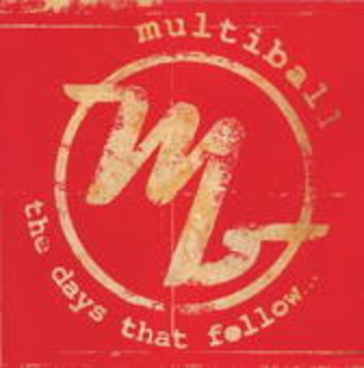 Multiball – The Days That Follow...