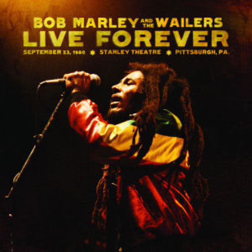Bob Marley & The Wailers – Live Forever - The Stanley Theatre, Sep 23, 1980