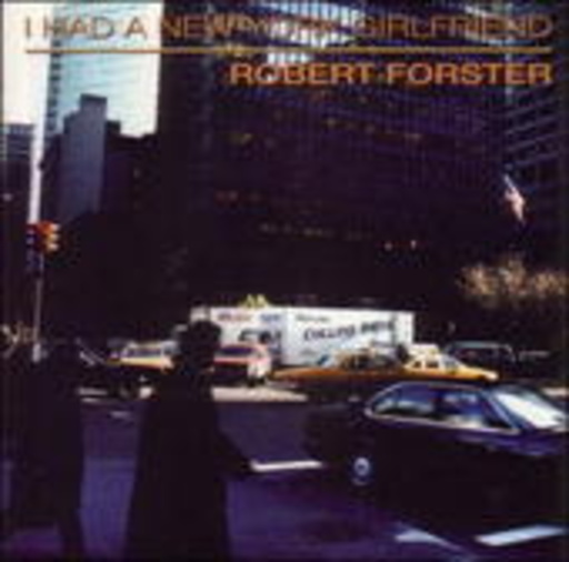 Robert Forster – I Had A New York Girlfriend
