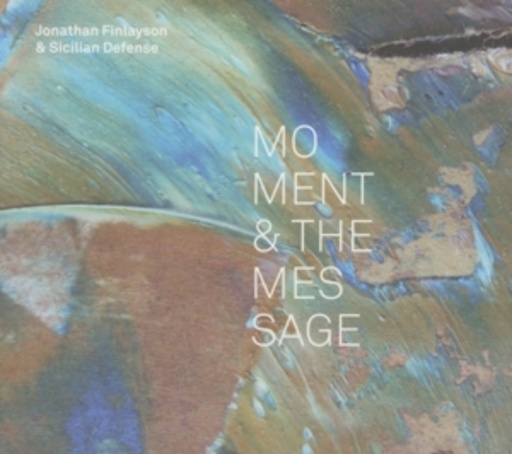 Jonathan Finlayson & Sicilian Defense – Moment & The Message