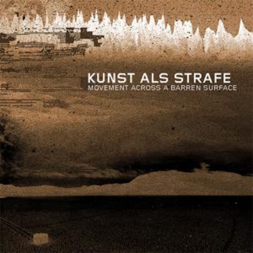 Kunst als Strafe – Movement Across A Barren Surface