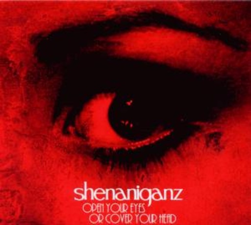 Shenaniganz – Open Your Eyes Or Cover Your Head