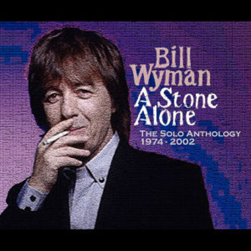 Bill Wyman – A Stone Alone: The Solo Anthology 1974-2002