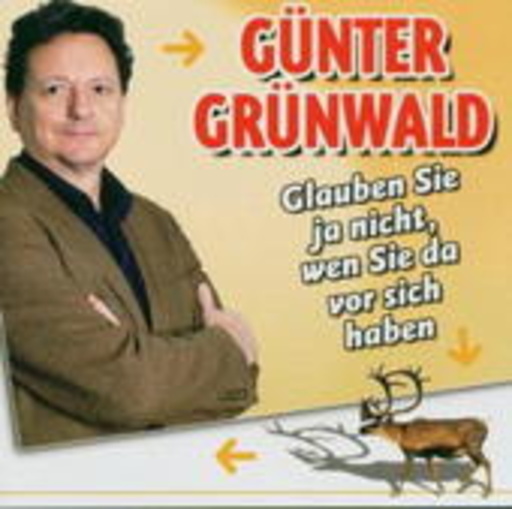 Günter Grünwald – Glauben Sie ja nicht, wen Sie da vor sich haben