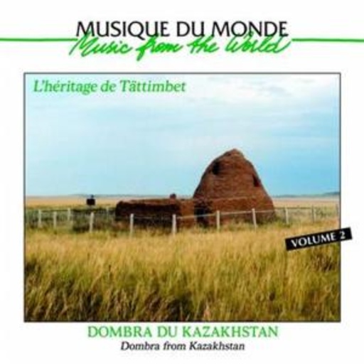 Dombra Du Kazakhstan – L' Heritage De Tättimbet Vol. 2