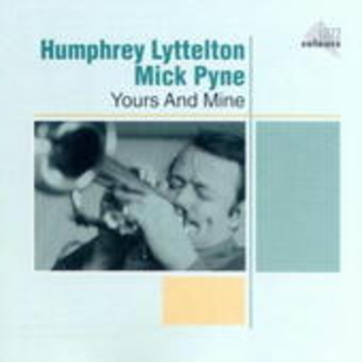 Humphrey Lyttelton/Mick Pyne – Yours And Mine