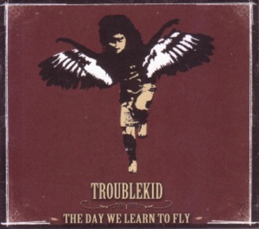 Troublekid – The Day We Learn To Fly