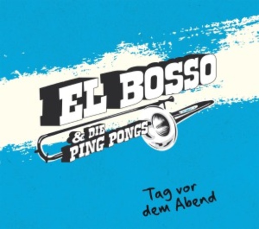 El Bosso & Die Ping Pongs – Tag vor dem Abend