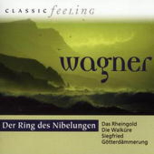 Diverse – Classic Feeling: Wagner - Der Ring des Nibelungen