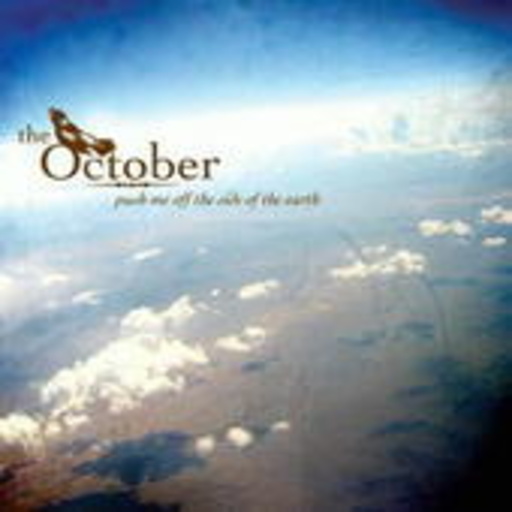 The October – Push Me Off The Side Of The Earth