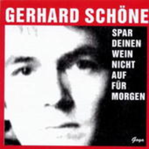 Gerhard Schöne – Spar deinen Wein nicht auf für morgen